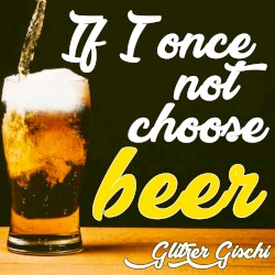 If I Once Not Choose Beer