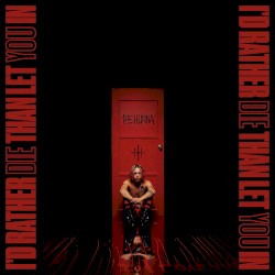 I'd Rather Die Than Let You In