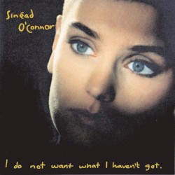 I Do Not Want What I Haven’t Got