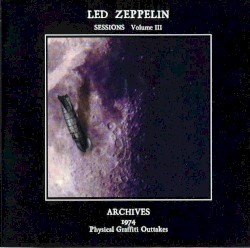 Sessions, Volume III: Physical Graffiti Outtakes: Archives 1974