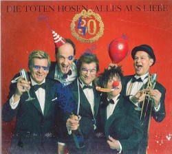 Alles aus Liebe: 40 Jahre Die Toten Hosen