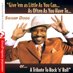 Give 'em as Little as You Can… as Often as You Have To... Or... A Tribute to Rock 'n' Roll (Digitally remastered)