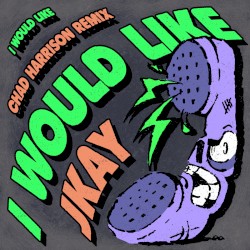 I Would Like (Chad Harrison Remix)