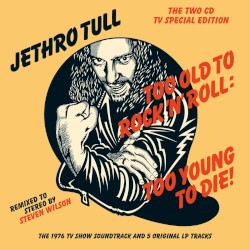 Too Old to Rock ’n’ Roll: Too Young to Die!