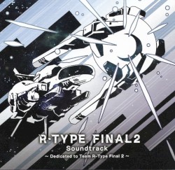 R-Type Final 2 Soundtrack ~Dedicated to Team R-type Final 2~