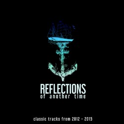 Reflections of Another Time (Classic Tracks from 2012 - 2015)