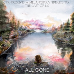 All Gone: A Melancholy Tribute to the Last of Us