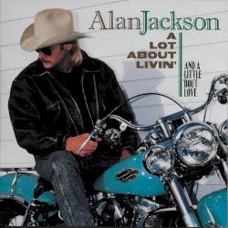 A Lot About Livin’ (and a Little ’Bout Love)