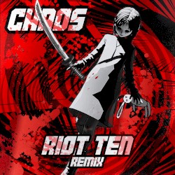 CHAOS (Riot Ten remix)