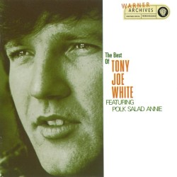 The Best of Tony Joe White featuring Polk Salad Annie