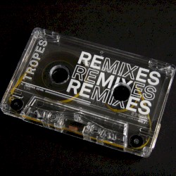 TROPES (REMIXES)