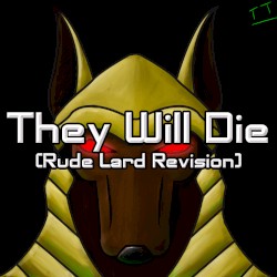 They Will Die (Rude Lard Revision)