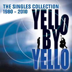 Yello by Yello: The Singles Collection 1980 - 2010