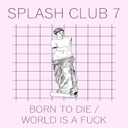 BORN TO DIE / WORLD IS A FUCK