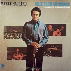 Okie From Muskogee: Recorded “Live” in Muskogee, Oklahoma