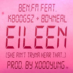 Eileen (She Ain’t Tryna Hear That..)