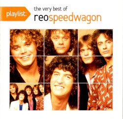 Playlist: The Very Best of REO Speedwagon