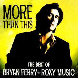 More Than This: The Best of Bryan Ferry + Roxy Music