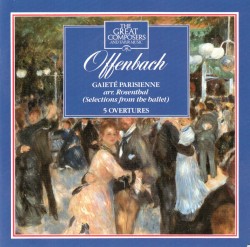 Grosse Komponisten und ihre Musik 40: Offenbach - Gaîté Parisienne / Five Overtures