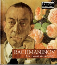 Rachmaninov: The Great Romantic (The Classic Composers – Modern 1)