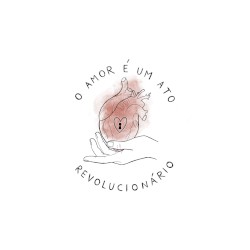 O amor é um ato revolucionário