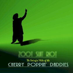 Zoot Suit Riot: The Swingin’ Hits of the Cherry Poppin’ Daddies