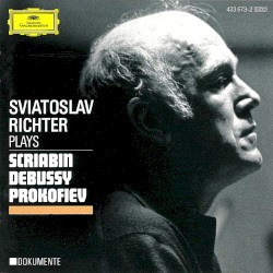 Sviatoslav Richter Plays Scriabin / Debussy / Prokofiev