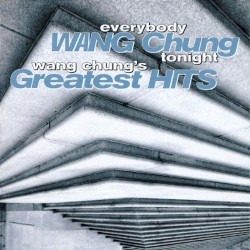 Everybody Wang Chung Tonight: Wang Chung’s Greatest Hits