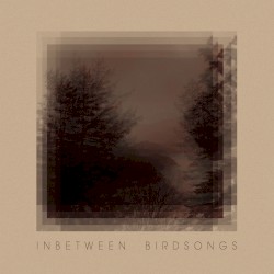 Inbetween Birdsongs