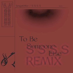 To Be Someone Else (S S S S remix)