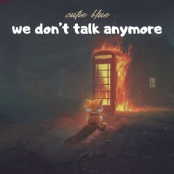 we don't talk anymore