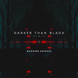 Darker Than Black (Madness Express remix)