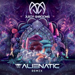 Juicy Shrooms (Alienatic Remix)