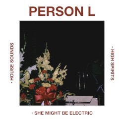 HOUSE SOUNDS • HIGH SPIRITS • SHE MIGHT BE ELECTRIC - EP