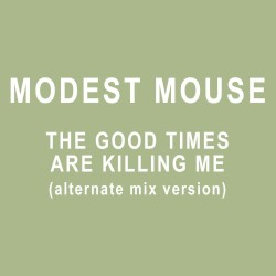 The Good Times Are Killing Me (alternate mix version)