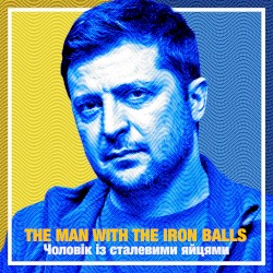 Zelensky: The Man With the Iron Balls