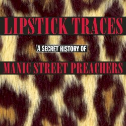 Lipstick Traces: A Secret History of Manic Street Preachers