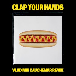 Clap Your Hands (Vladimir Cauchemar remix)