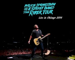 The River Tour: Live in Chicago 2016