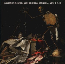 Cérémonie chaotique pour un monde mourant... Acte I & II