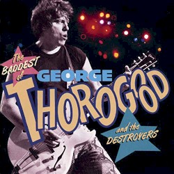 The Baddest of George Thorogood and the Destroyers