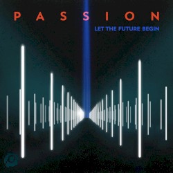 Passion: Let the Future Begin