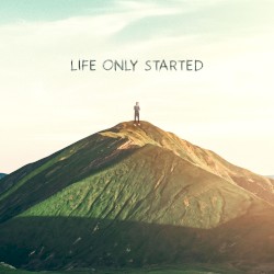 Life Only Started