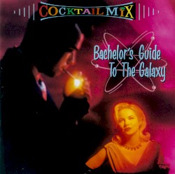 Cocktail Mix, Volume 1: Bachelor's Guide to the Galaxy