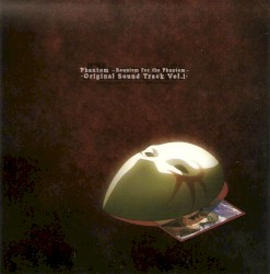 TVアニメ「Phantom ~Requiem for the Phantom~」オリジナルサウンドトラック Vol.1