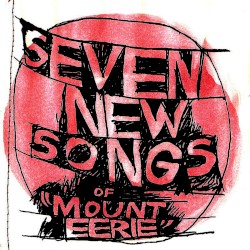 Seven New Songs of Mount Eerie