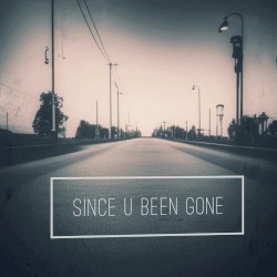 Since U Been Gone