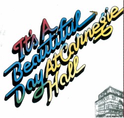 It’s a Beautiful Day at Carnegie Hall
