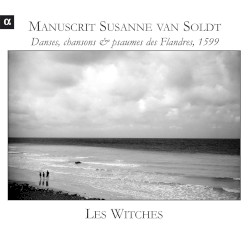 Manuscrit Susanne van Soldt : Danses, chansons & psaumes des Flandres, 1599