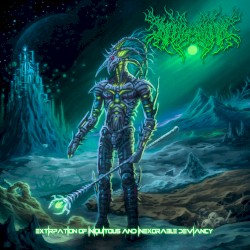 Extirpation of Iniquitous and Inexorable Deviancy